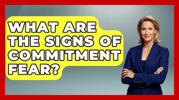 What Are The Signs Of Commitment Fear? - The Personal Growth Path