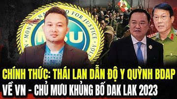 Chính Thức: Thái Lan Bàn Giao Y Quỳnh Bdap – Kẻ Chủ Mưu Vụ Khủng Bố Đắk Lắk Năm 2023 | HTTC NEW