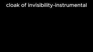 cloak of invisibility-instrumental