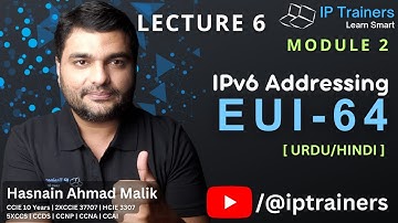 IPv6 Addressing Lecture 6: EUI-64 Method for Configuring Interface IDs