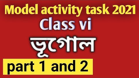 model activity task class 6/geography/part 1/part 2/ ভূগোল মডেল অ্যাক্টিভিটি টাস্ক/2021