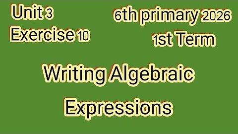 Exercise 10, Writing Algebraic Expressions, 6th Primary 2026,1st Term, ماث للصف السادس الإبتدائى 