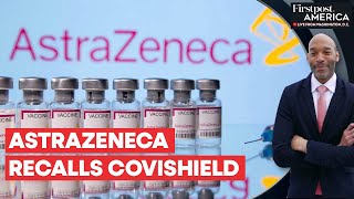 AstraZeneca Withdraws Covishield Vaccine After Admitting Rare Side Effects | Firstpost America