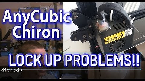 AnyCubic Chiron lock up problems!