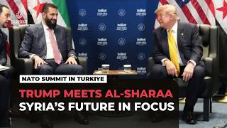 Trump says Syria may be removed from terror list after meeting al-Sharaa at NATO summit