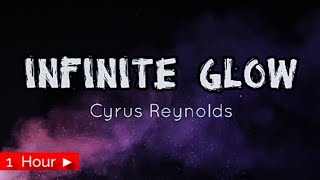 INFINITE GLOW  |  CYRUS REYNOLDS  |  1 HOUR LOOP  | nonstop