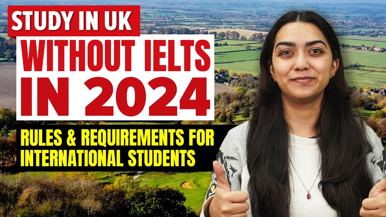 Study in UK without IELTS In 2024 - Rules & Requirements for ...
