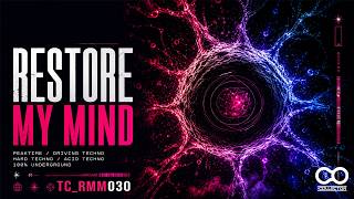 Hard-Edged Techno Session | Restore My Mind 030