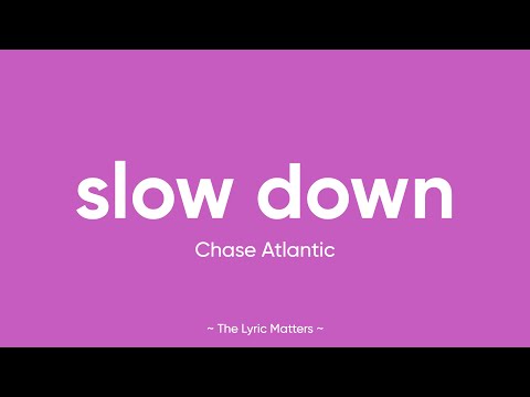 Slow Down - Chase Atlantic (Lyrics)