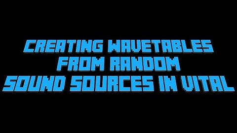 [Vital Tutorial] Creating wavetables from random sound sources