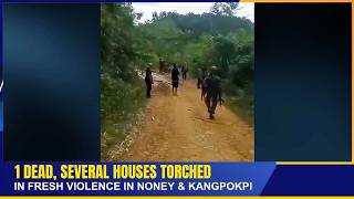 1 DEAD, SEVERAL HOUSES TORCHED IN FRESH VIOLENCE IN NOENY & KANGPOKPI      | 23 SEP 2026