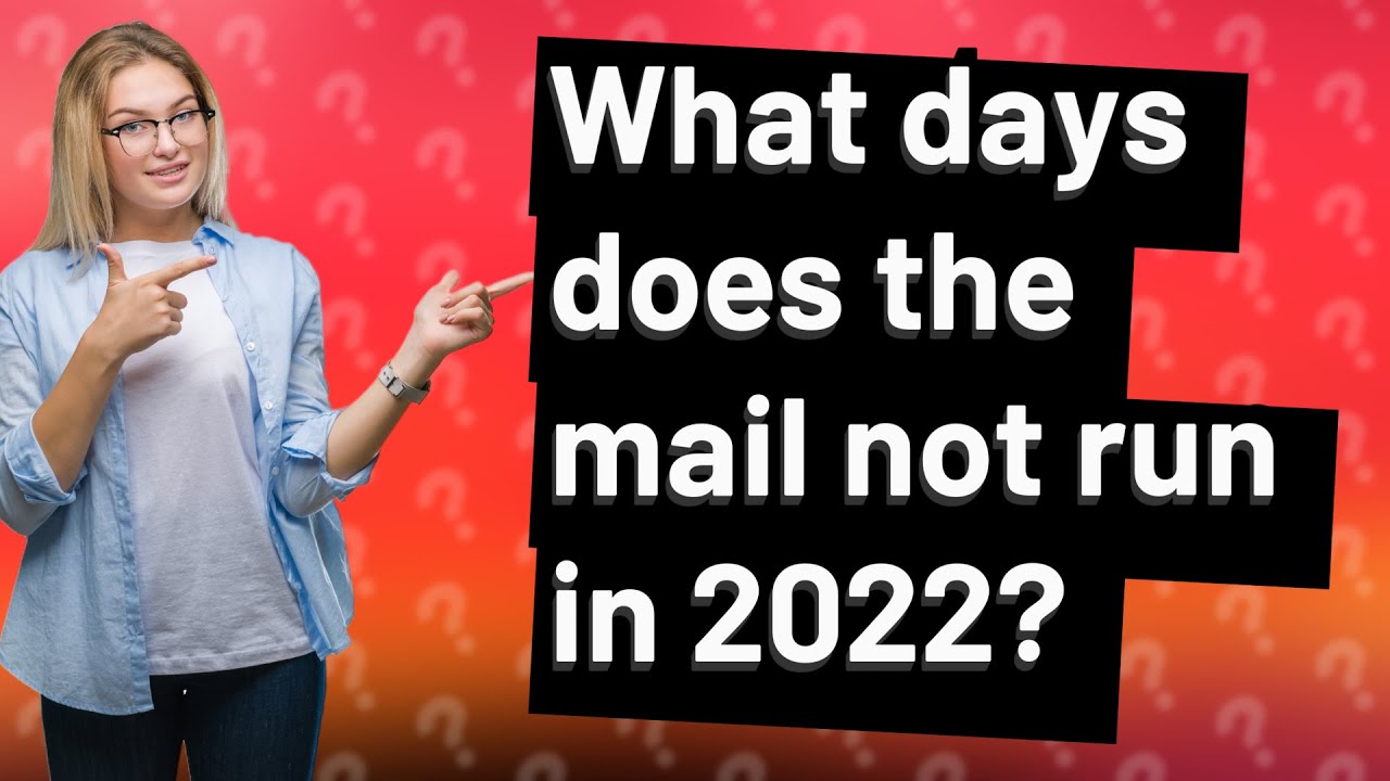 What days does the mail not run in 2022? YouTube