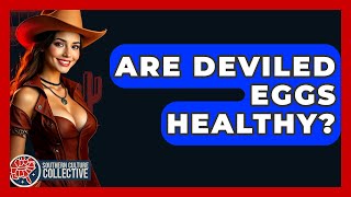 Famous Are Deviled Eggs Healthy? - Southern Culture Collective Net Worth