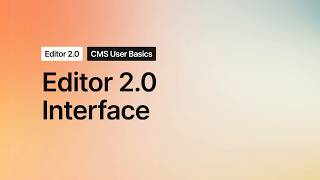 CMS User Basics – Getting Familiar With the Editor 2.0 Interface