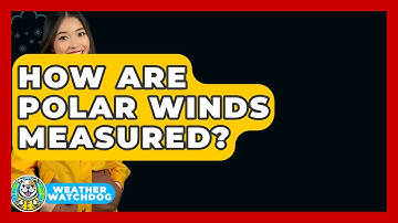 How Are Polar Winds Measured? - Weather Watchdog