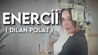 Dilan Polat - Enercii (Sözleri - Lyrics)