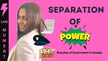 Separation of Powers: Branches of Government in Canada