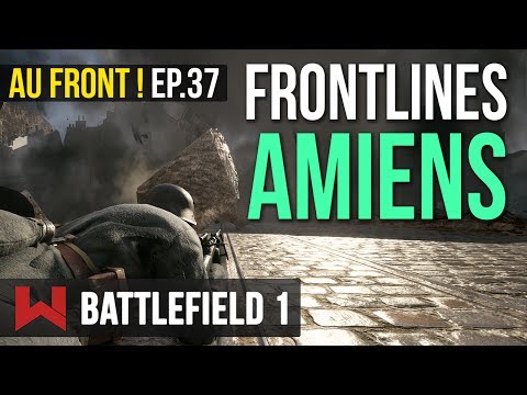 LIGNES DE FRONT : AMIENS – AU FRONT ! EP.37 sur Battlefield 1 - LIGNES DE FRONT : AMIENS – AU FRONT ! EP.37 sur Battlefield 1