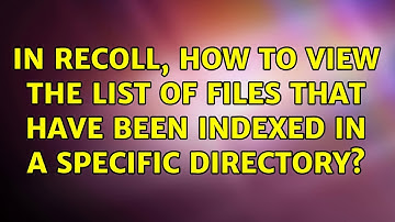 Ubuntu: In Recoll, how to view the list of files that have been indexed in a specific directory?