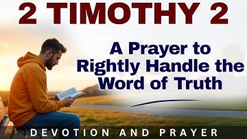 “Honor and Handle God’s Word Correctly” — 2 Timothy 2:15 | Morning Prayer and Devotion