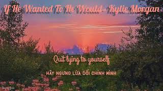 [Lyrics + Vietsub] If He Wanted To He Would - Kylie Morgan