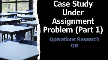 Case Study Under Assignment Problem by Hungarian Method (Part - 5)