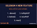 LECTURE 25 | RELATIVE LOCATORS | SELENIUM 4 NEW FEATURES | DIFFERENCE BETWEEN SELENIUM 3 AND 4