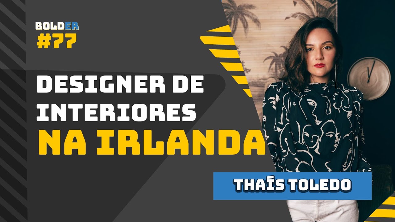 Designer de Interiores na Irlanda - Thaís Toledo | Bolder Podcast 77