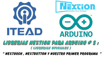 Librerias Oficiales Nextion para Arduino # 2 : NexTouch y NextButton, nuestro primer programa.