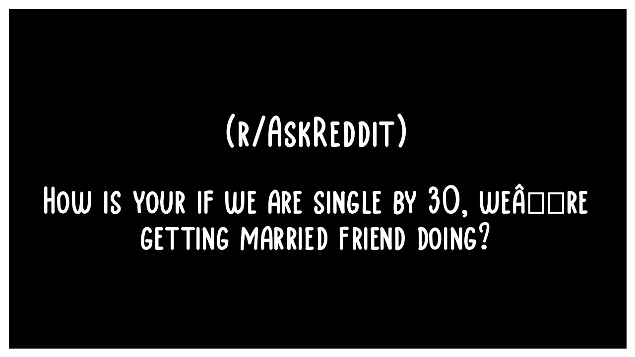 How Is Your If We Are Single By 30 We re Getting Married Friend Doing how-is-your-if-we-are-single-by-30-we-re-getting-married-friend-doing