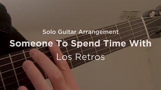 'Someone To Spend Time With' by Los Retros | Solo classical guitar arrangement / fingerstyle cover