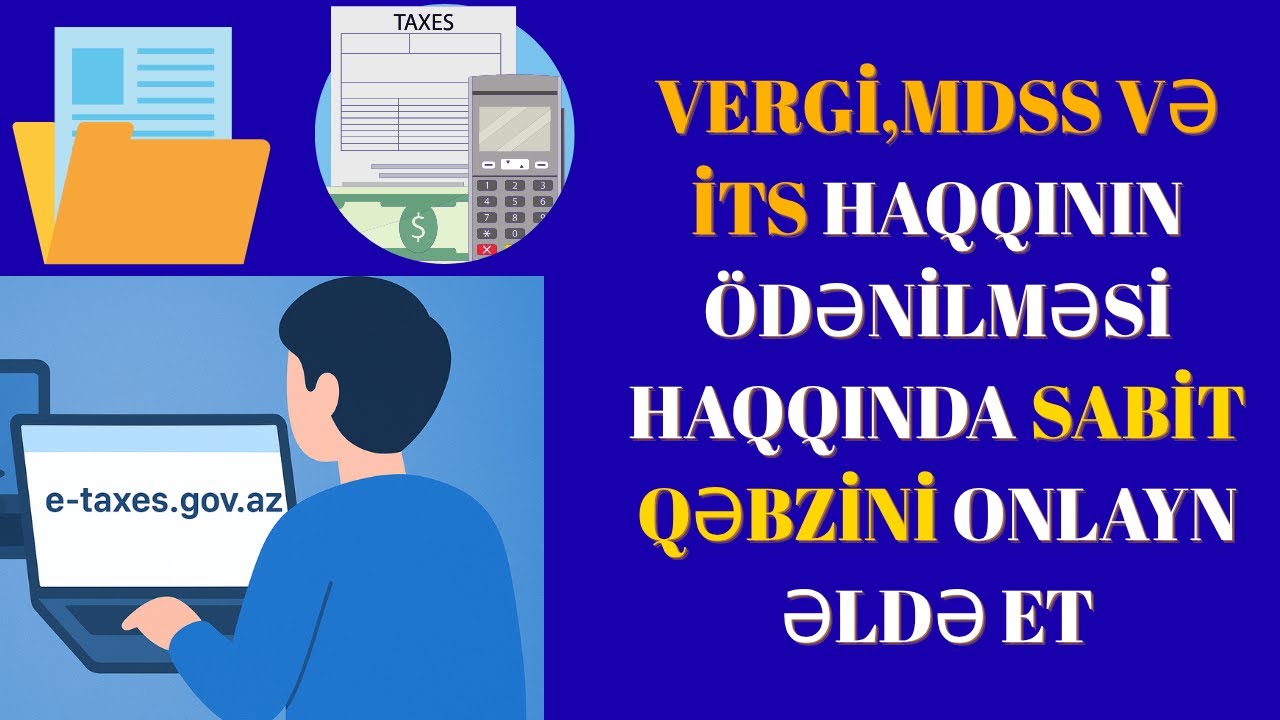 SADƏLƏŞDİRİLMİŞ VERGİ,MDSS,İTS ÖDƏNİŞLƏRİ HAQQINDA SABİT QƏBZİN ONLAYN ALINMASI – ADDIM-ADDIM İZAH.