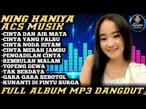 Cinta Dan Air mata-Ning Haniya-Acs Musik Full Album-Mp3 Dangdut