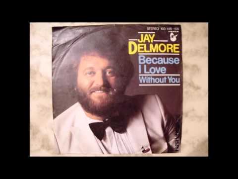 Jay Delmore — Jay Delmore Because I Love