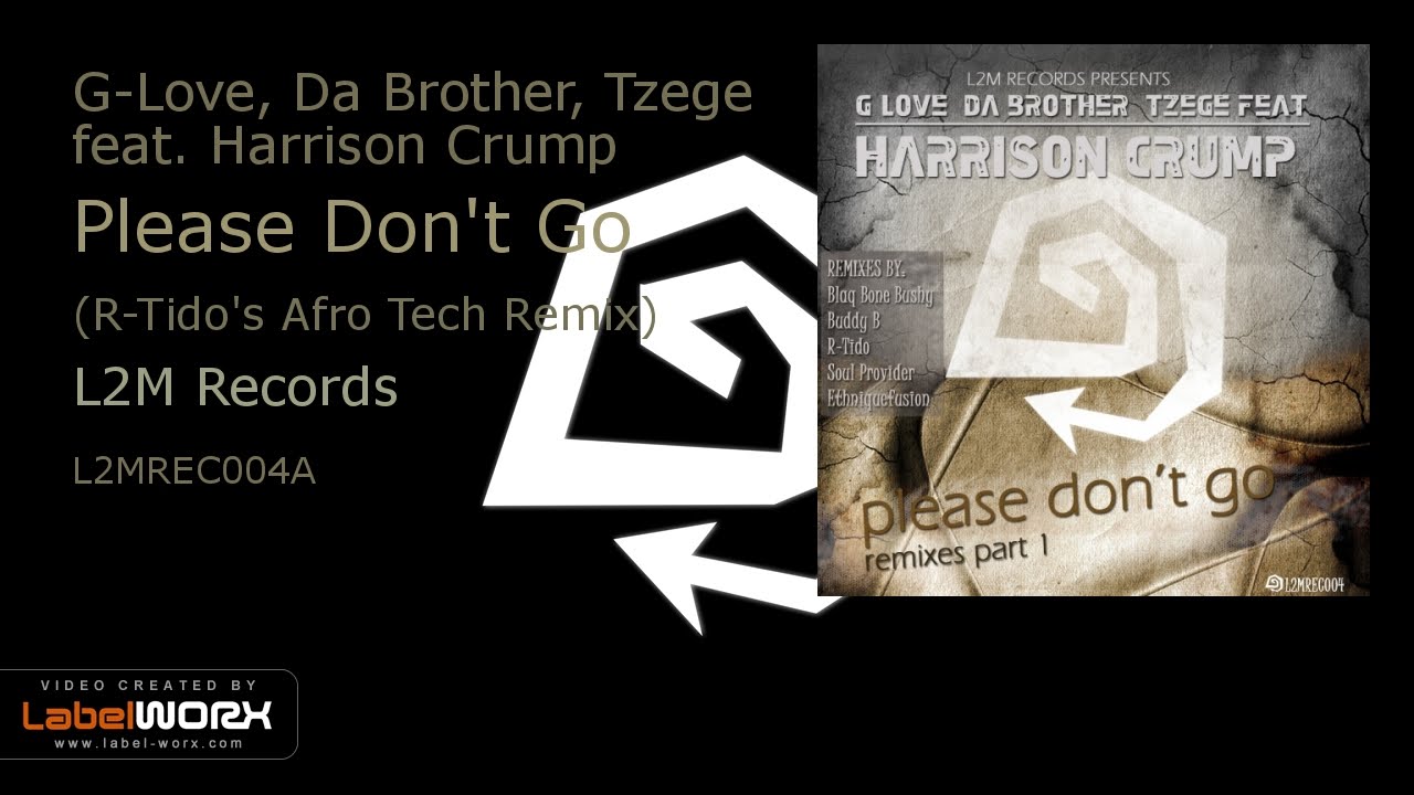 G-Love, Da Brother, Tzege feat. Harrison Crump - Please Don't Go (R-Tido's Afro Tech Remix)