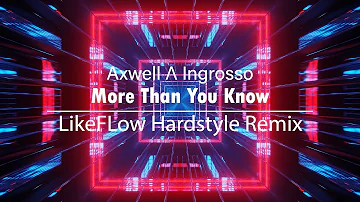 Axwell Λ Ingrosso - More Than You Know | LikeFlow Hardstyle Remix