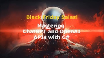 Black Friday Sales for Mastering ChatGPT and OpenAI APIs with C#