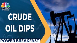 Crude Oil Prices Dip, Currently Trading At 3-Month Low | Power Breakfast | CNBC-TV18