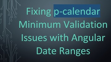 Fixing p-calendar Minimum Validation Issues with Angular Date Ranges