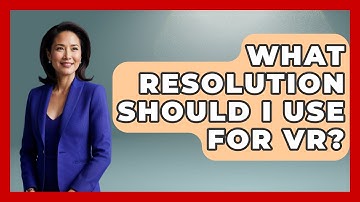 What Resolution Should I Use For VR? - The Hardware Hub