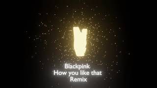 BLACKPINK - How You Like That - Kamikatzi Remix