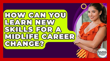 How Can You Learn New Skills For A Midlife Career Change? - Midlife Reset Coach
