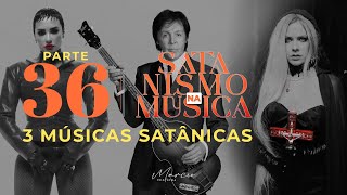 O QUE TEM DE OCULTO NESSAS 3 MÚSICAS? - Parte 36 - Satanismo na Música - Marcio Teixeira