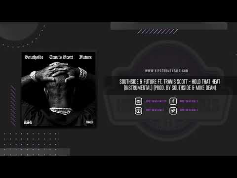 Southside Future Ft Travis Scott Hold That Heat Instrumental Prod By Southside MIKE DEAN 