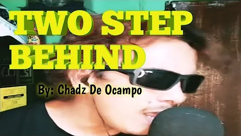 TWO STEP BEHIND BY: CHADZ DE OCAMPO