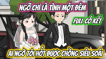 Ngỡ Chỉ Là Tình Một Đêm Ai Ngờ Tôi Hốt Được Chồng Siêu Soái Full Có Kết | 19 VietSub