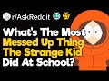 What's The Most Messed Up Thing The Strange Kid Did In Your School?