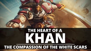 THE HEART OF A KHAN! THE COMPASSION OF THE WHITE SCARS!