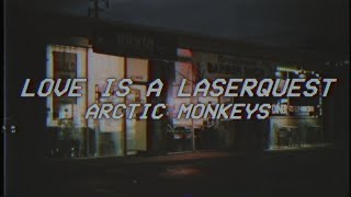 LOVE IS A LASERQUEST - arctic monkeys (lyrics)