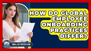How Do Global Employee Onboarding Practices Differ? - Small Biz Success Hub